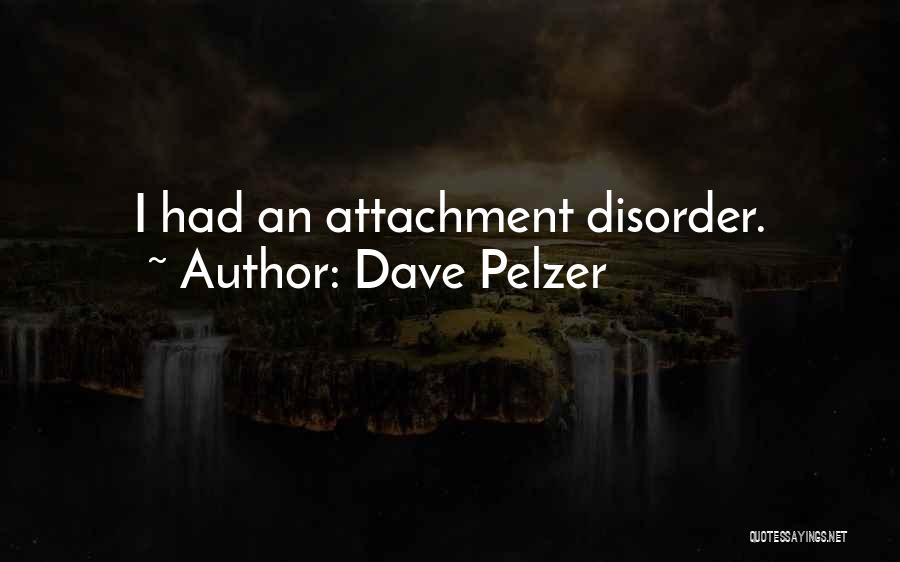 Dave Pelzer Quotes: I Had An Attachment Disorder.