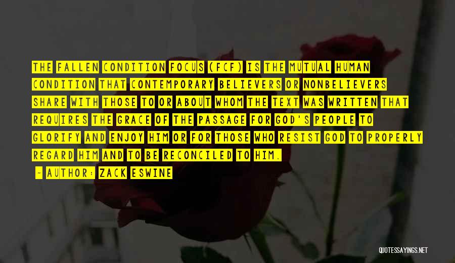 Zack Eswine Quotes: The Fallen Condition Focus (fcf) Is The Mutual Human Condition That Contemporary Believers Or Nonbelievers Share With Those To Or