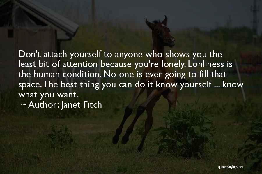 Janet Fitch Quotes: Don't Attach Yourself To Anyone Who Shows You The Least Bit Of Attention Because You're Lonely. Lonliness Is The Human