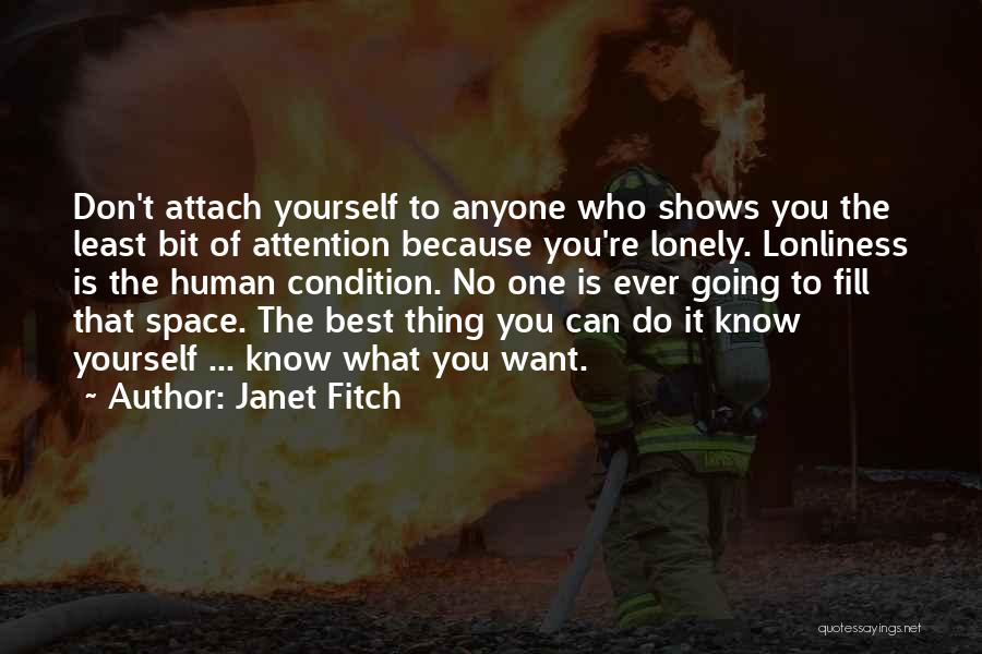 Janet Fitch Quotes: Don't Attach Yourself To Anyone Who Shows You The Least Bit Of Attention Because You're Lonely. Lonliness Is The Human