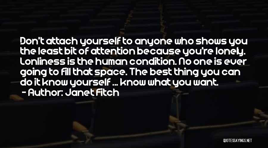 Janet Fitch Quotes: Don't Attach Yourself To Anyone Who Shows You The Least Bit Of Attention Because You're Lonely. Lonliness Is The Human