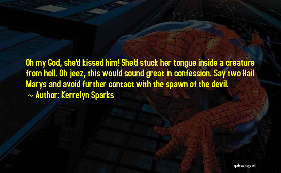 Kerrelyn Sparks Quotes: Oh My God, She'd Kissed Him! She'd Stuck Her Tongue Inside A Creature From Hell. Oh Jeez, This Would Sound