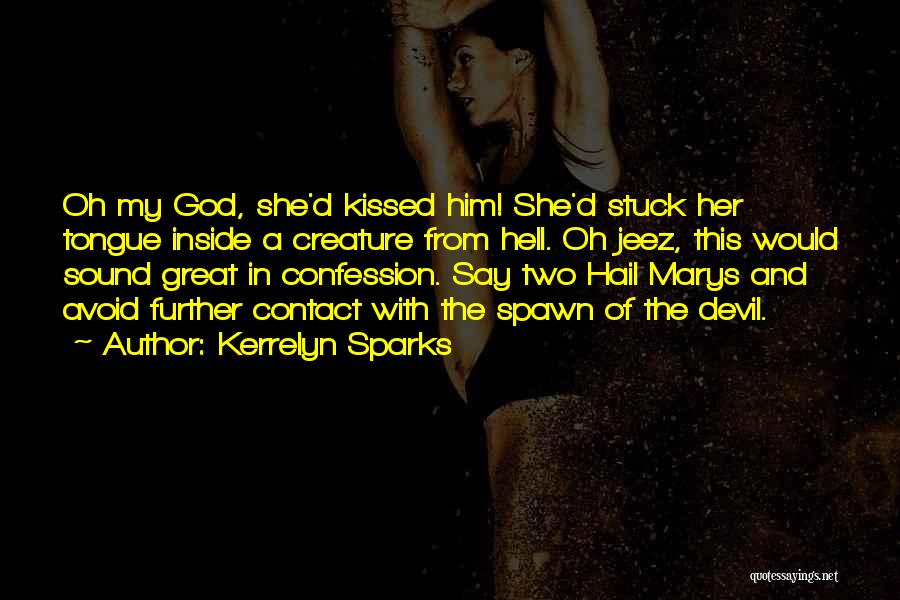 Kerrelyn Sparks Quotes: Oh My God, She'd Kissed Him! She'd Stuck Her Tongue Inside A Creature From Hell. Oh Jeez, This Would Sound