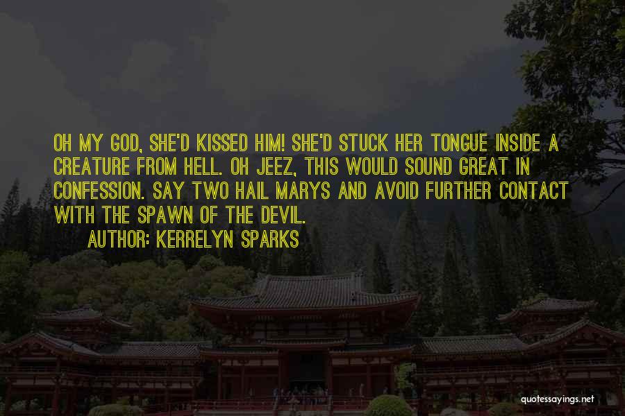 Kerrelyn Sparks Quotes: Oh My God, She'd Kissed Him! She'd Stuck Her Tongue Inside A Creature From Hell. Oh Jeez, This Would Sound