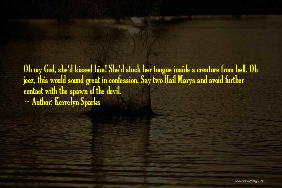 Kerrelyn Sparks Quotes: Oh My God, She'd Kissed Him! She'd Stuck Her Tongue Inside A Creature From Hell. Oh Jeez, This Would Sound