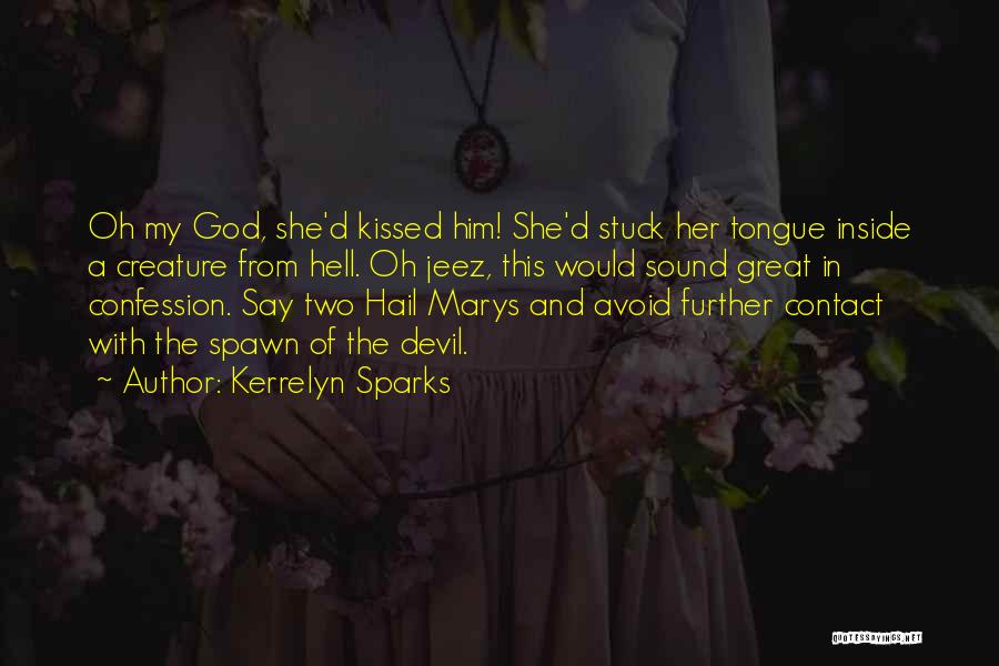 Kerrelyn Sparks Quotes: Oh My God, She'd Kissed Him! She'd Stuck Her Tongue Inside A Creature From Hell. Oh Jeez, This Would Sound