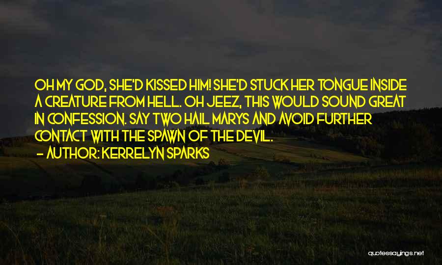 Kerrelyn Sparks Quotes: Oh My God, She'd Kissed Him! She'd Stuck Her Tongue Inside A Creature From Hell. Oh Jeez, This Would Sound