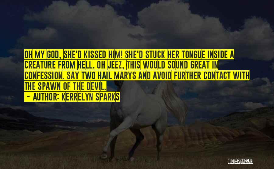 Kerrelyn Sparks Quotes: Oh My God, She'd Kissed Him! She'd Stuck Her Tongue Inside A Creature From Hell. Oh Jeez, This Would Sound