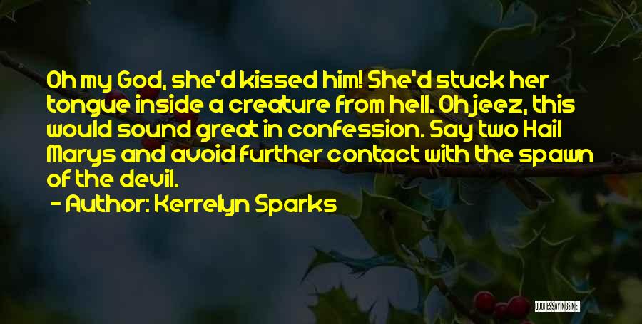 Kerrelyn Sparks Quotes: Oh My God, She'd Kissed Him! She'd Stuck Her Tongue Inside A Creature From Hell. Oh Jeez, This Would Sound