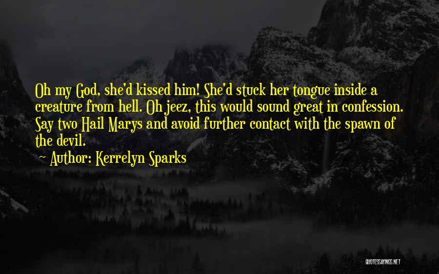 Kerrelyn Sparks Quotes: Oh My God, She'd Kissed Him! She'd Stuck Her Tongue Inside A Creature From Hell. Oh Jeez, This Would Sound