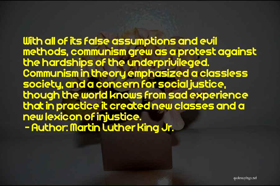 Martin Luther King Jr. Quotes: With All Of Its False Assumptions And Evil Methods, Communism Grew As A Protest Against The Hardships Of The Underprivileged.