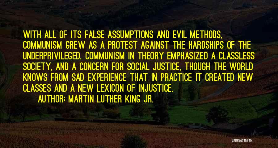 Martin Luther King Jr. Quotes: With All Of Its False Assumptions And Evil Methods, Communism Grew As A Protest Against The Hardships Of The Underprivileged.