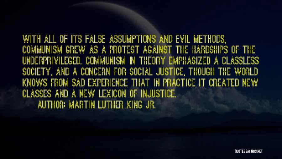 Martin Luther King Jr. Quotes: With All Of Its False Assumptions And Evil Methods, Communism Grew As A Protest Against The Hardships Of The Underprivileged.