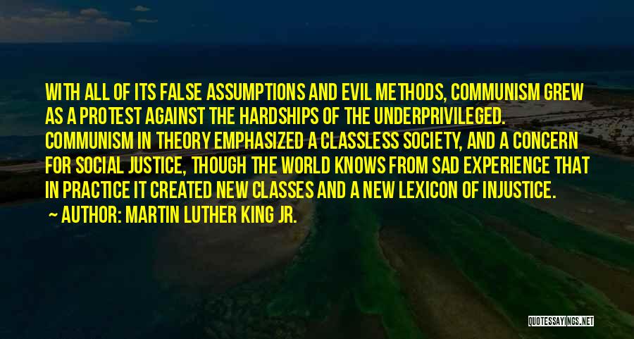 Martin Luther King Jr. Quotes: With All Of Its False Assumptions And Evil Methods, Communism Grew As A Protest Against The Hardships Of The Underprivileged.