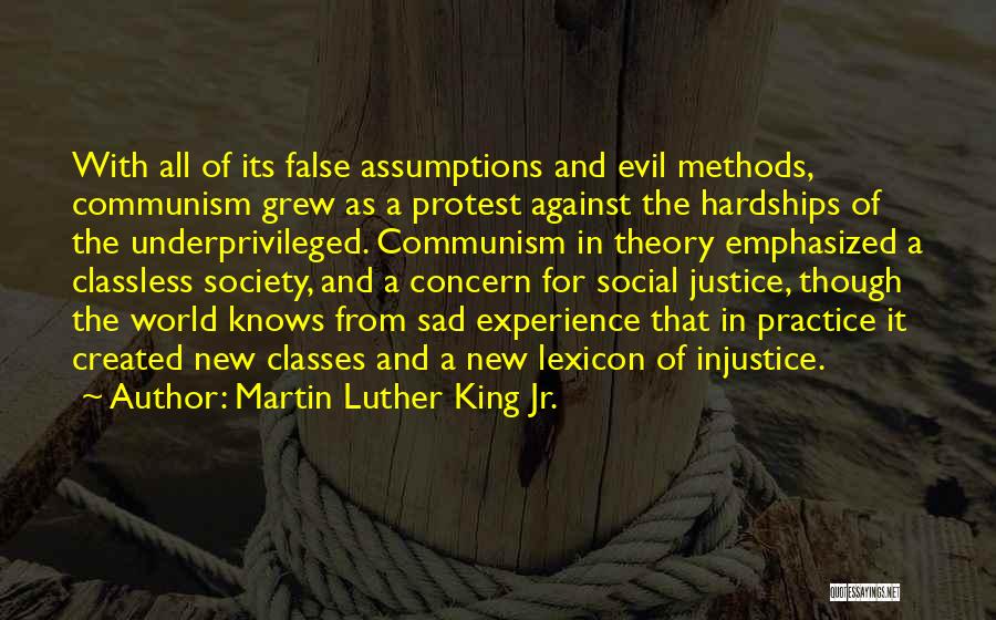 Martin Luther King Jr. Quotes: With All Of Its False Assumptions And Evil Methods, Communism Grew As A Protest Against The Hardships Of The Underprivileged.