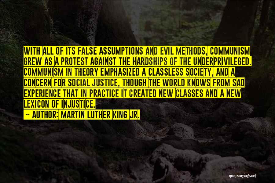 Martin Luther King Jr. Quotes: With All Of Its False Assumptions And Evil Methods, Communism Grew As A Protest Against The Hardships Of The Underprivileged.