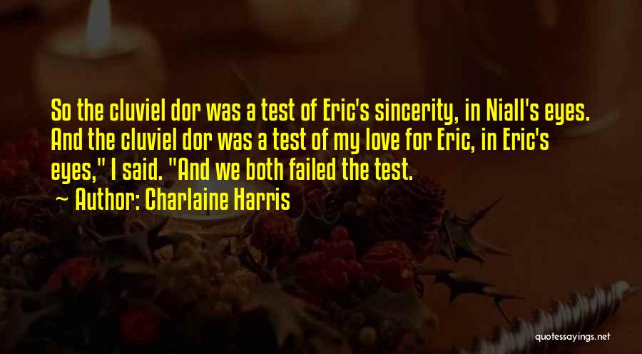 Charlaine Harris Quotes: So The Cluviel Dor Was A Test Of Eric's Sincerity, In Niall's Eyes. And The Cluviel Dor Was A Test