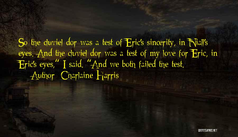 Charlaine Harris Quotes: So The Cluviel Dor Was A Test Of Eric's Sincerity, In Niall's Eyes. And The Cluviel Dor Was A Test