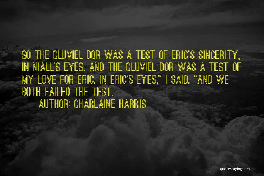 Charlaine Harris Quotes: So The Cluviel Dor Was A Test Of Eric's Sincerity, In Niall's Eyes. And The Cluviel Dor Was A Test