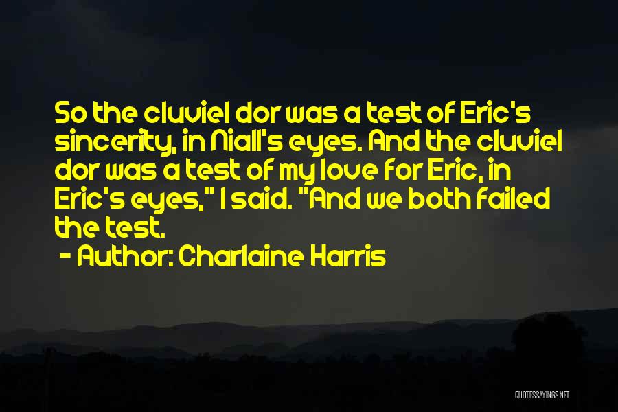 Charlaine Harris Quotes: So The Cluviel Dor Was A Test Of Eric's Sincerity, In Niall's Eyes. And The Cluviel Dor Was A Test