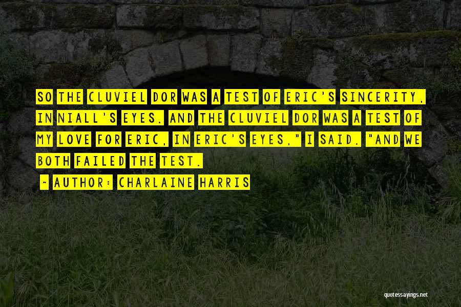 Charlaine Harris Quotes: So The Cluviel Dor Was A Test Of Eric's Sincerity, In Niall's Eyes. And The Cluviel Dor Was A Test