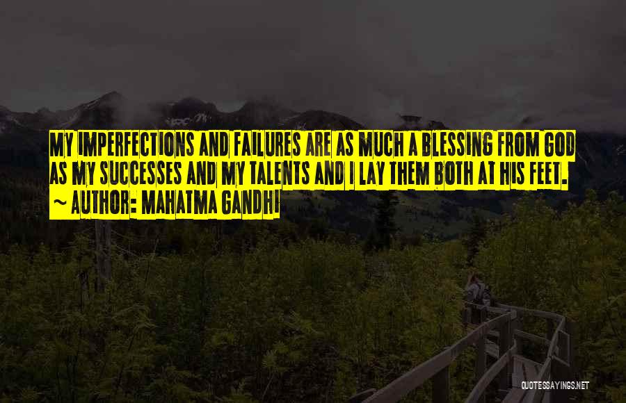 Mahatma Gandhi Quotes: My Imperfections And Failures Are As Much A Blessing From God As My Successes And My Talents And I Lay
