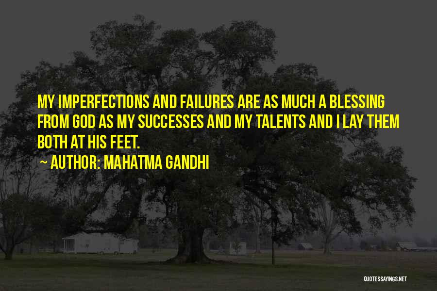 Mahatma Gandhi Quotes: My Imperfections And Failures Are As Much A Blessing From God As My Successes And My Talents And I Lay