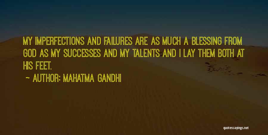 Mahatma Gandhi Quotes: My Imperfections And Failures Are As Much A Blessing From God As My Successes And My Talents And I Lay