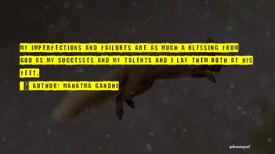 Mahatma Gandhi Quotes: My Imperfections And Failures Are As Much A Blessing From God As My Successes And My Talents And I Lay