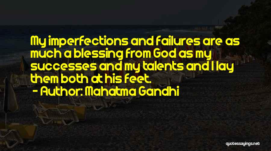 Mahatma Gandhi Quotes: My Imperfections And Failures Are As Much A Blessing From God As My Successes And My Talents And I Lay