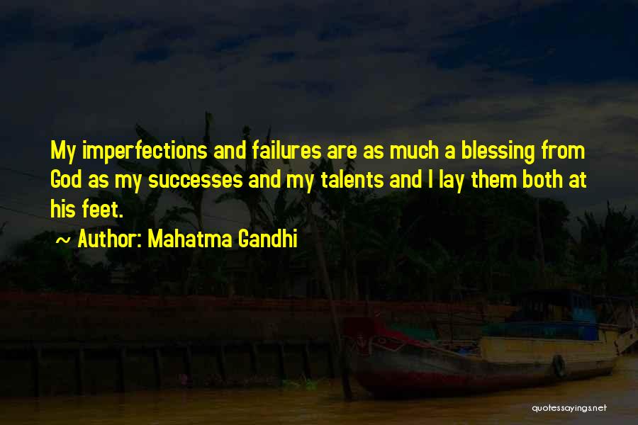 Mahatma Gandhi Quotes: My Imperfections And Failures Are As Much A Blessing From God As My Successes And My Talents And I Lay