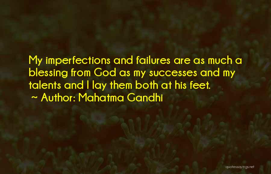Mahatma Gandhi Quotes: My Imperfections And Failures Are As Much A Blessing From God As My Successes And My Talents And I Lay
