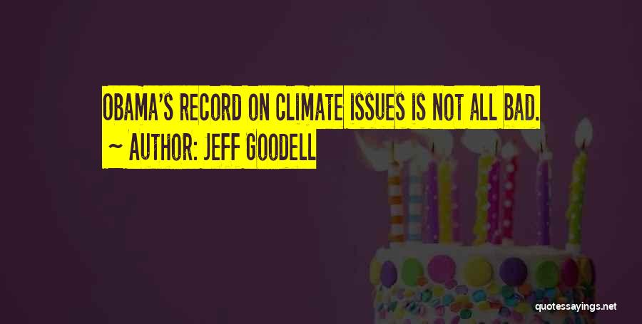 Jeff Goodell Quotes: Obama's Record On Climate Issues Is Not All Bad.