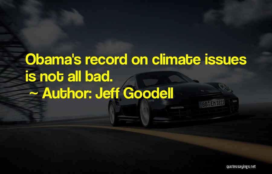 Jeff Goodell Quotes: Obama's Record On Climate Issues Is Not All Bad.
