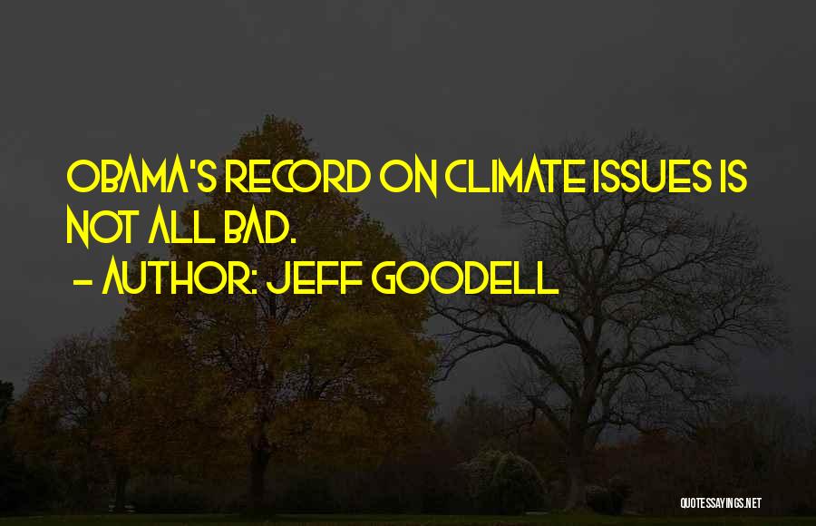 Jeff Goodell Quotes: Obama's Record On Climate Issues Is Not All Bad.