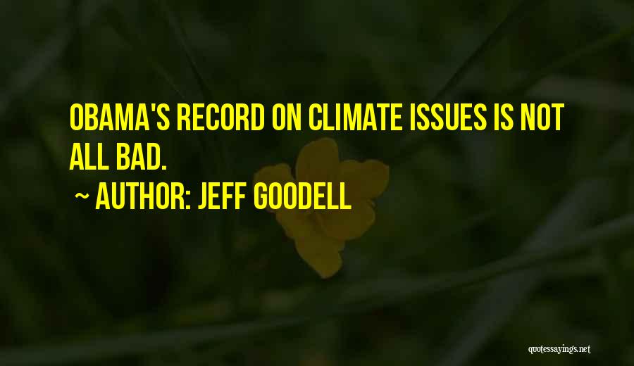 Jeff Goodell Quotes: Obama's Record On Climate Issues Is Not All Bad.