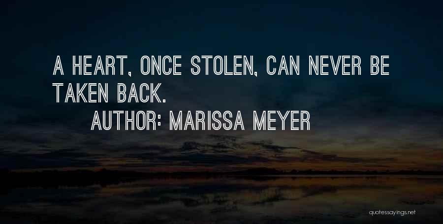 Marissa Meyer Quotes: A Heart, Once Stolen, Can Never Be Taken Back.