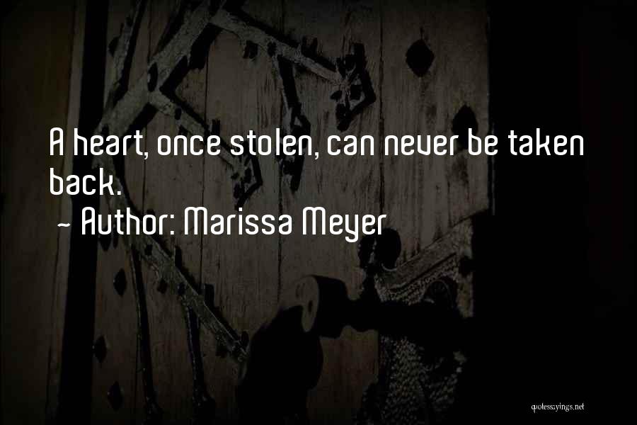 Marissa Meyer Quotes: A Heart, Once Stolen, Can Never Be Taken Back.