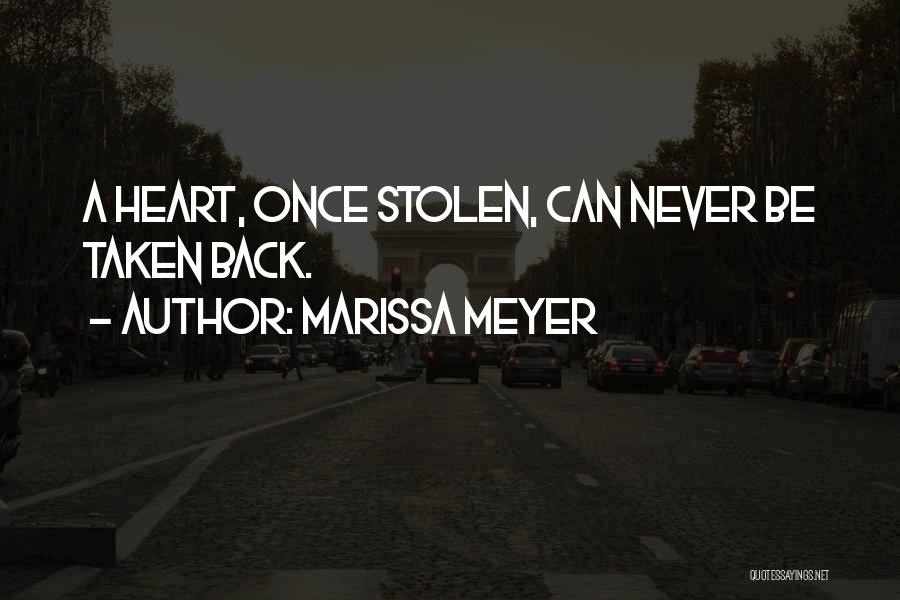 Marissa Meyer Quotes: A Heart, Once Stolen, Can Never Be Taken Back.