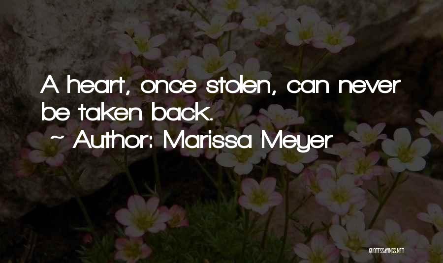 Marissa Meyer Quotes: A Heart, Once Stolen, Can Never Be Taken Back.