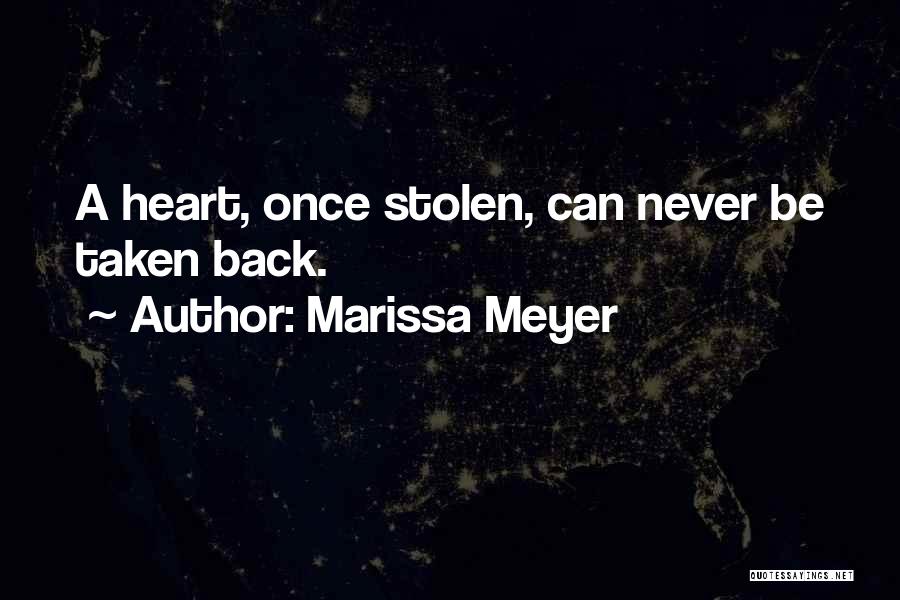 Marissa Meyer Quotes: A Heart, Once Stolen, Can Never Be Taken Back.