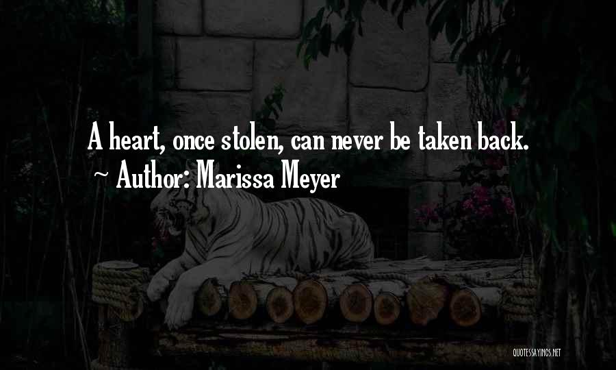 Marissa Meyer Quotes: A Heart, Once Stolen, Can Never Be Taken Back.