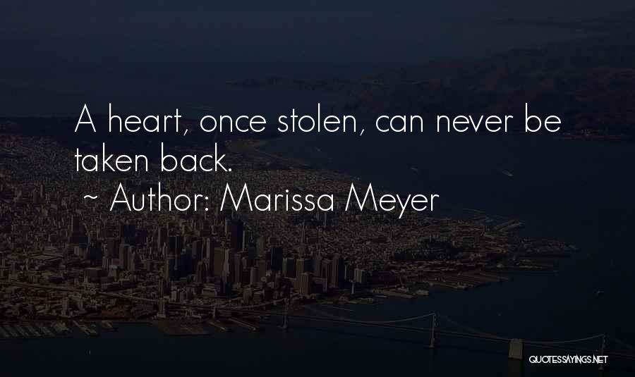 Marissa Meyer Quotes: A Heart, Once Stolen, Can Never Be Taken Back.