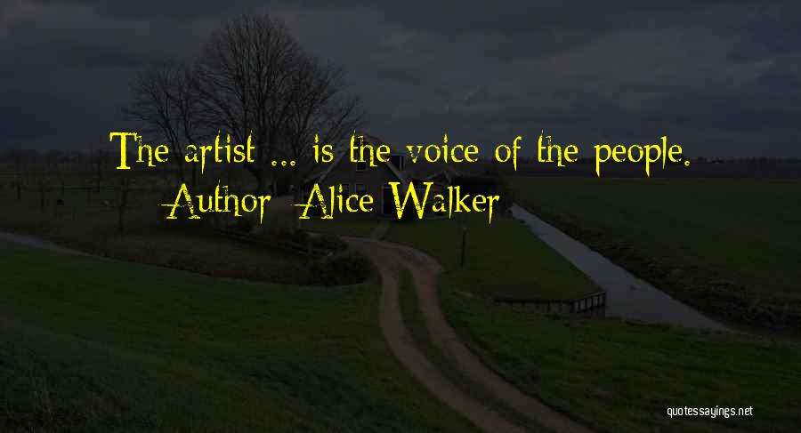 Alice Walker Quotes: The Artist ... Is The Voice Of The People.