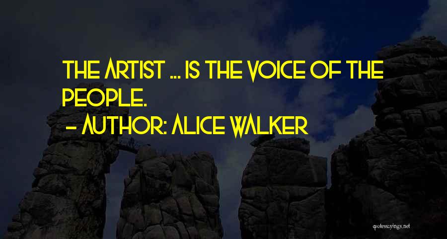 Alice Walker Quotes: The Artist ... Is The Voice Of The People.