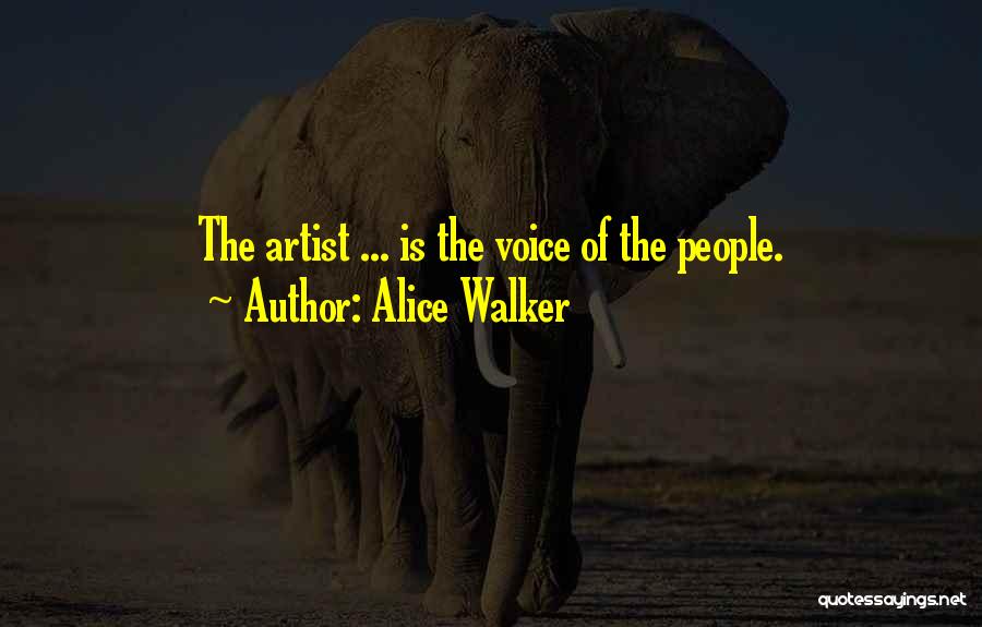 Alice Walker Quotes: The Artist ... Is The Voice Of The People.