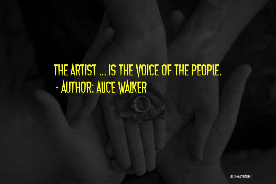 Alice Walker Quotes: The Artist ... Is The Voice Of The People.