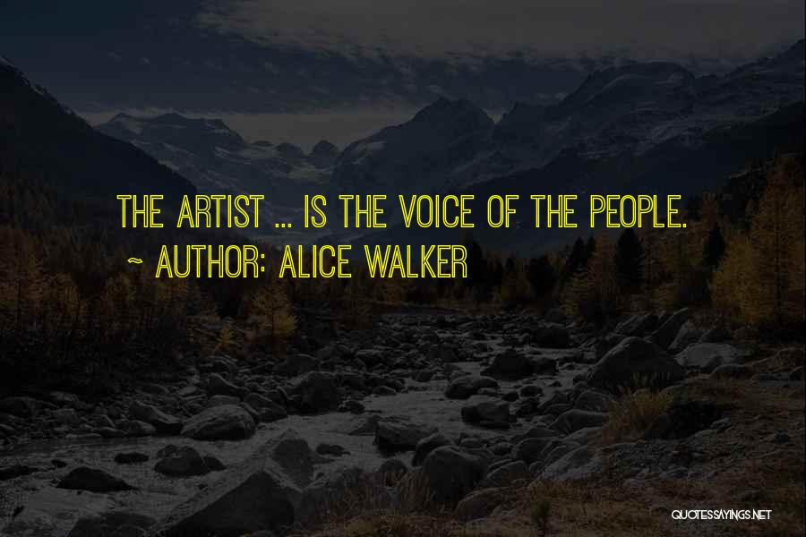 Alice Walker Quotes: The Artist ... Is The Voice Of The People.