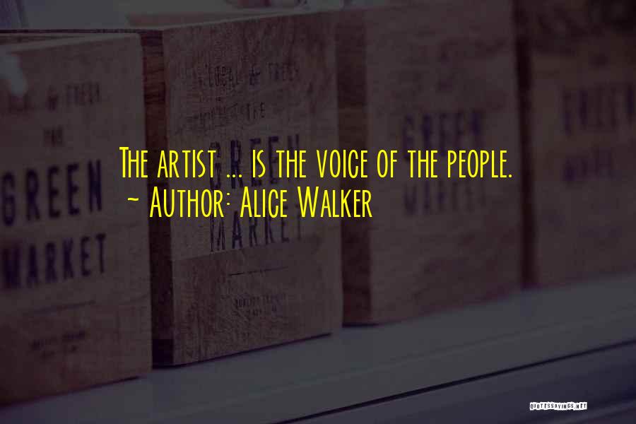 Alice Walker Quotes: The Artist ... Is The Voice Of The People.