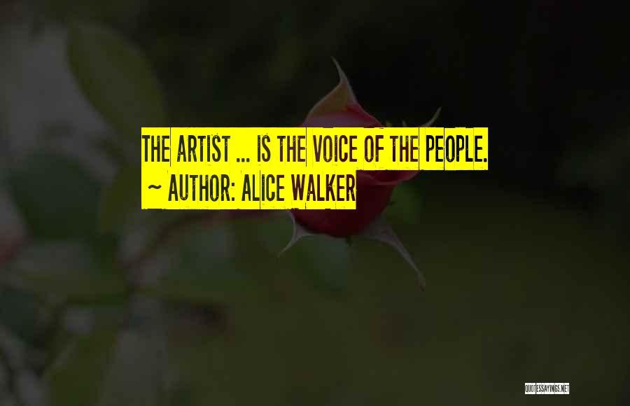 Alice Walker Quotes: The Artist ... Is The Voice Of The People.